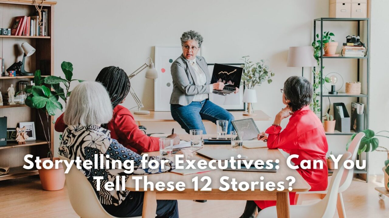 Storytelling for Executives: Can You Tell These 12 Stories?